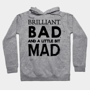 Brilliant, Bad, and a little bit Mad Hoodie